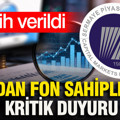 SPK’dan fon sahiplerine kritik duyuru: Tarih verildi