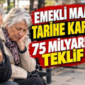 Emekli maaşları tarihe karışıyor: 75 milyarlık teklif