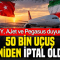 THY, AJet ve Pegasus seferleri dahil 50 bin uçuş birden iptal oldu