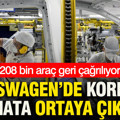 Volkswagen’de korkutan hata ortaya çıktı: 208 bin araç geri çağrılıyor