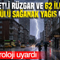 Meteoroloji uyardı: Kuvvetli rüzgar ve 62 ilde gök gürültülü sağanak yağış geliyor (1 Ekim 2026)