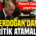Resmi Gazete’de yayımlandı: Cumhurbaşkanı Erdoğan'dan kritik atamalar