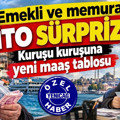 Emekli ve memura İTO sürprizi: Kuruşu kuruşuna yeni maaş tablosu
