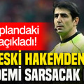 Eski hakemden gündemi sarsacak ifade: Arka plandaki ismi açıkladı