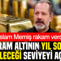 İslam Memiş gram altında rakam verdi: Yıl sonu gelebileceği seviyeyi açıkladı