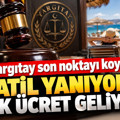 Yargıtay son noktayı koydu: Tatil yanıyor, ek ücret geliyor