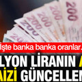 1 Milyon TL'nin aylık faiz getirisi güncellendi: İşte banka banka oranlar...