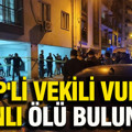 CHP'li vekili vuran zanlı ölü bulundu