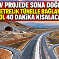 Dev projede sona doğru: 705 metrelik tünelle bağlanacak, yol 40 dakika kısalacak