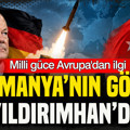 Milli güce Avrupa’dan ilgi: Almanya’nın gözü YILDIRIMHAN’da