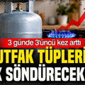 Mutfak tüplerine ocak söndürecek zam: 3 günde 3’üncü kez arttı