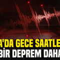 Adana'da gece saatlerinde bir deprem daha