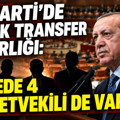 AK Parti’de büyük transfer hazırlığı: Listede 4 milletvekili de var