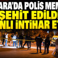 Ankara'da polis memuru şehit edildi, zanlı intihar etti