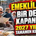 Emeklilikte bir devir kapanıyor: 2027 yılında tamamen kesilecek