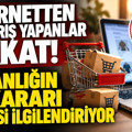 İnternetten alışveriş yapanlar dikkat: Bakanlığın bu kararı herkesi ilgilendiriyor