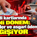 Kredi kartlarında yeni dönem: Limitler ve asgari ödeme değişiyor