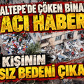 Maltepe'de çöken binadan acı haber: Son kişinin cansız bedeni çıkarıldı
