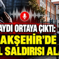 Ses kaydı ortaya çıktı: Başakşehir’de okul saldırısı alarmı