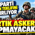 AK Parti kanun teklifini hazırlıyor: Artık askerlik yapmayacaklar
