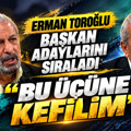 Erman Toroğlu başkan adaylarını sıraladı: 'Bu üçüne kefilim'