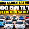 Araba alacaklara müjde: 500 bin TL'ye leblebi gibi satılıyor