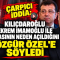Çarpıcı iddia: Kılıçdaroğlu, Ekrem İmamoğlu ile arasının neden açıldığını Özgür Özel’e söyledi