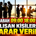 Her sabah 09:00 18:00 arası çalışan kişiler için karar verildi