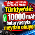Telefon dünyasını sarsacak model Türkiye'de: 10000 mAh bataryasıyla meydan okuyor