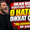 Okan Buruk Barcelona yenilgisinde o hataya dikkat çekti: 'Hiç istemediğim bir şeydi'