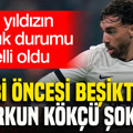 Derbi öncesi Beşiktaş'ta Orkun Kökçü şoku: Milli yıldızın sakatlık durumu belli oldu