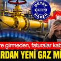 İktidardan yeni gaz müjdesi: Evlere girmeden, 6 yılda faturalar kabardı