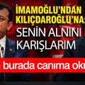 İmamoğlu'ndan Kılıçdaroğlu'na: Senin alnını karışlarım