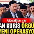 Alihan Kuriş örgütüne yeni operasyon: Gözaltılar var