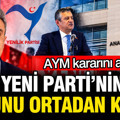 Anayasa Mahkemesi YENİ Parti'nin ismine yapılan itirazı reddetti
