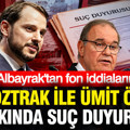 Berat Albayrak'tan fon iddialarına yanıt: Faik Öztrak ile Ümit Özlale hakkında suç duyurusu
