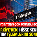 JP Morgan Türkiye'deki hisse senedi alım satım işlemlerini sonlandırdı