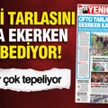 YENİÇAĞ Gazetesi: Çiftçi tarlasını daha ekerken kaybediyor