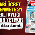 YENİÇAĞ Gazetesi: Asgari ücret beslenmeye 21 emekli aylığı 17 gün yetiyor