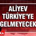 Aliyev Türkiye'ye gelmeyecek: Yoğun programı gerekçe gösterildi