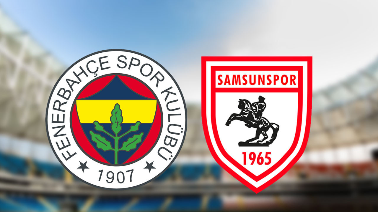 Fenerbahçe - Samsunspor muhtemeler 11’ler, maç hangi kanalda?