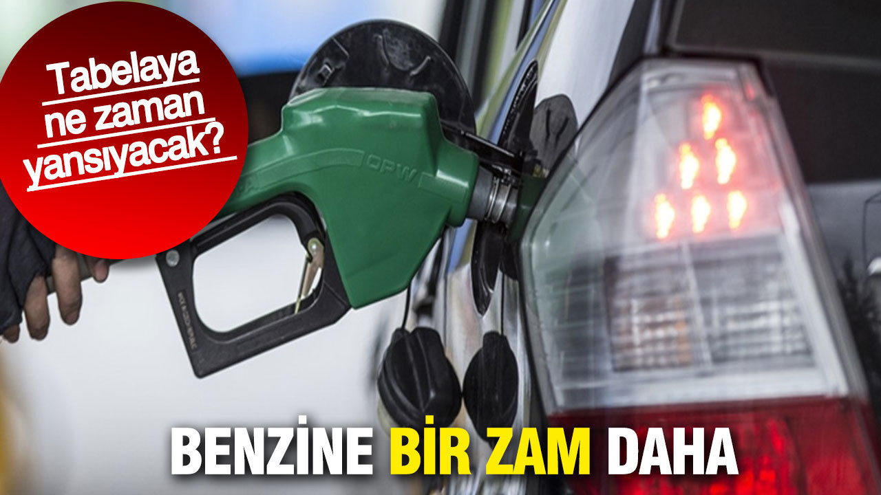 Benzine bir zam daha: Tabelaya ne zaman yansıyacak?