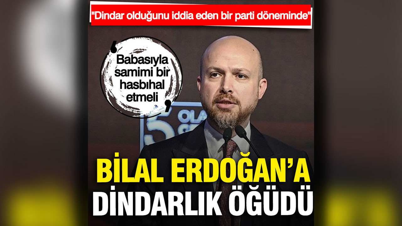 Bilal Erdoğan'a 'dindarlık' öğüdü