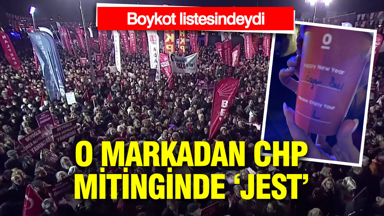Boykot listesinde yer almış o markadan CHP mitinginde jest