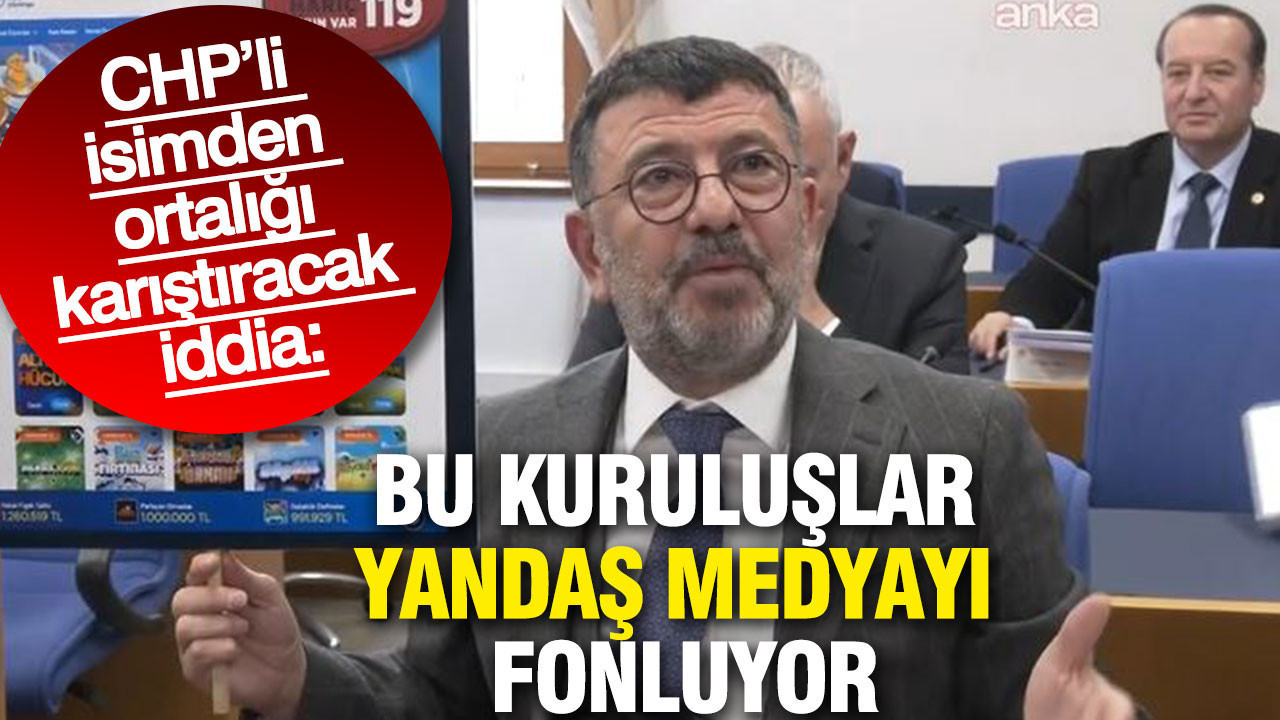 CHP'li isimden ortalığı karıştıracak iddia: Bu kuruluşlar yandaş medyayı fonluyor