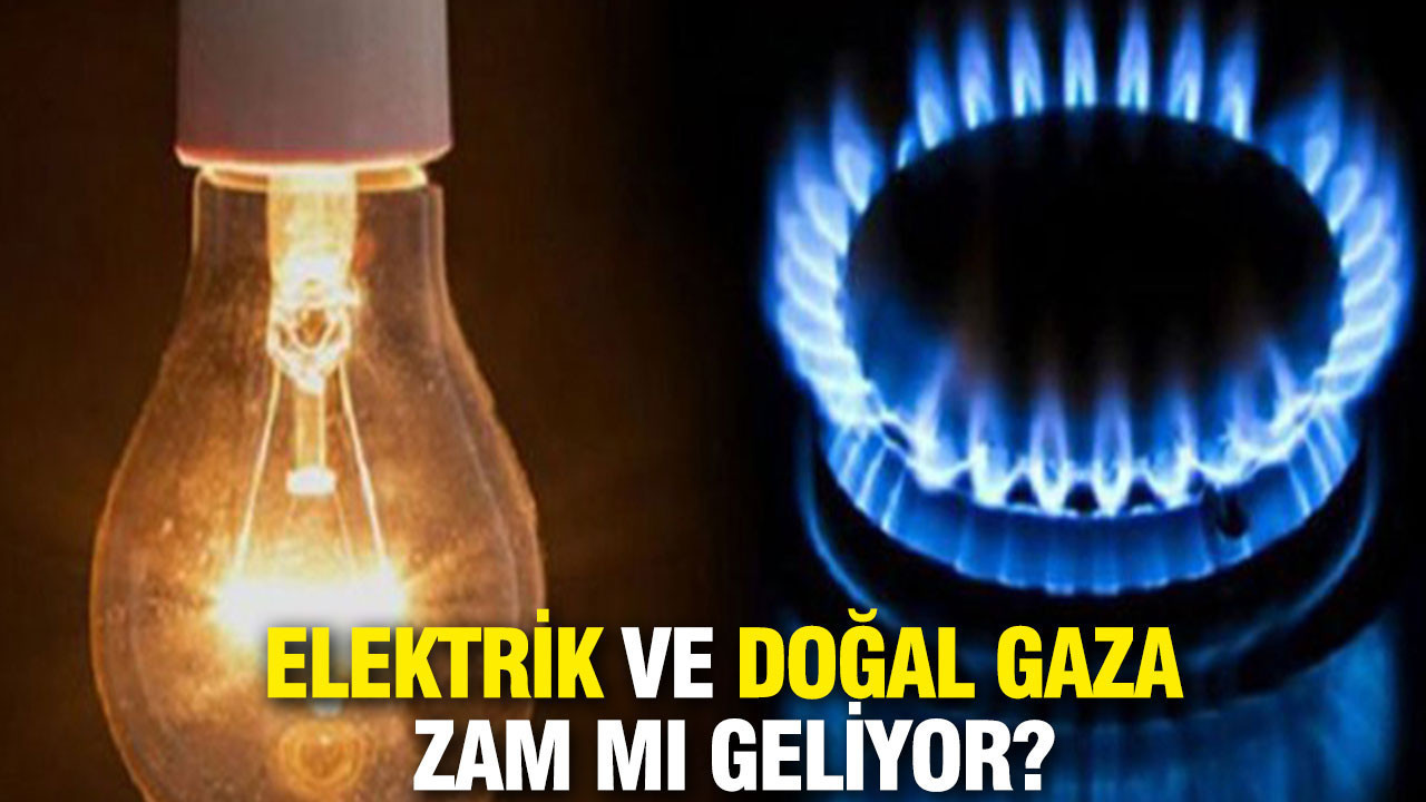 Elektrik ve doğal gaza zam mı geliyor? Enerji kulisleri çalkalanıyor