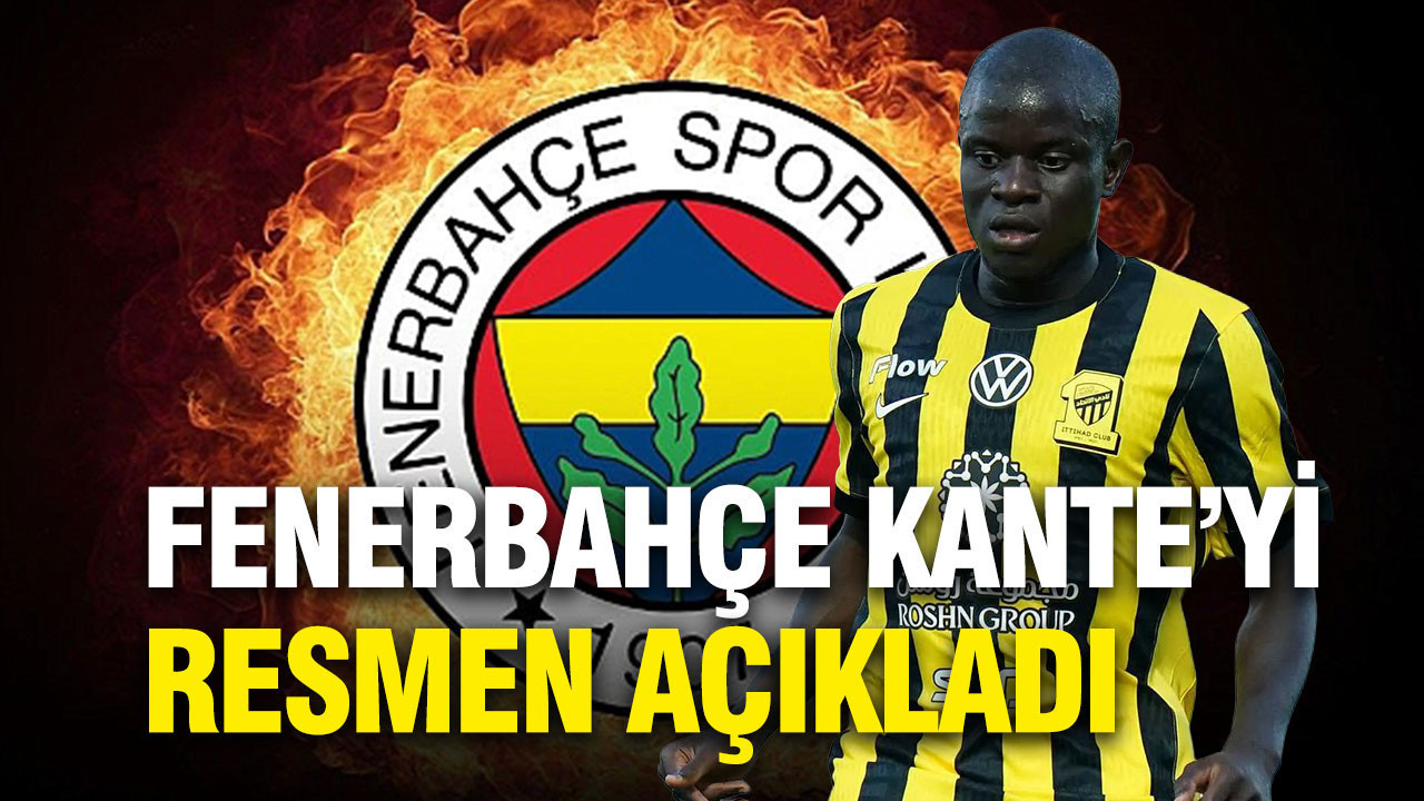 Fenerbahçe Kante transferini resmen açıkladı: 'Geliyor'