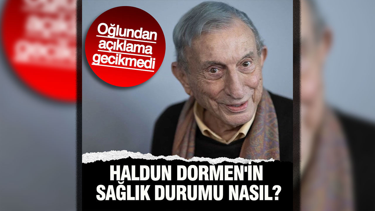 Haldun Dormen'in sağlık durumu nasıl? Oğlundan açıklama gecikmedi