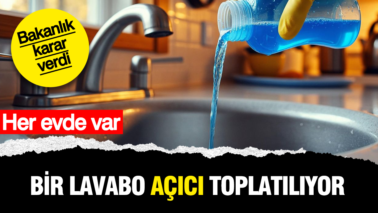 Her evde var: O lavabo açıcı piyasadan toplatılıyor