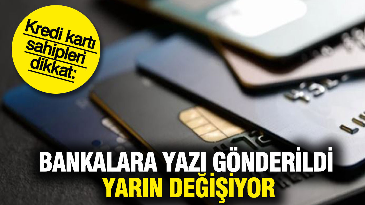 Kredi kartı sahipleri dikkat: Bankalara yazı gönderildi yarın değişiyor